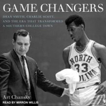 Game Changers: Dean Smith, Charlie Scott, and the Era That Transformed a Southern College Town