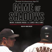 Game of Shadows: Barry Bonds, BALCO, and the Steroids Scandal that Rocked Professional Sports