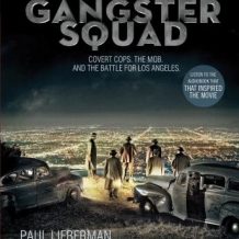 Gangster Squad: Covert Cops, the Mob, and the Battle for Los Angeles