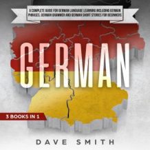 German: A Complete Guide for German Language Learning Including German Phrases, German Grammar and German Short Stories for Beginners