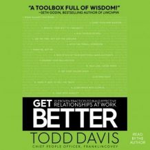 Get Better: 15 Proven Practices to Build Effective Relationships at Work