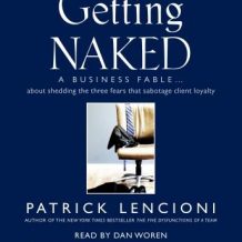 Getting Naked: A Business Fable About Shedding the Three Fears That Sabotage Client Loyalty