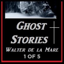 Ghost Stories 1 of 5 By Walter de la Mare