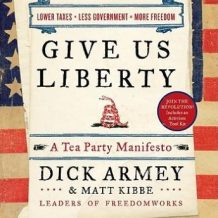 Give Us Liberty: A Tea Party Manifesto