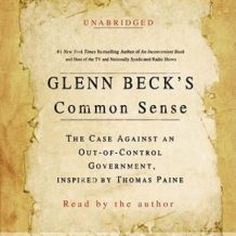 Glenn Beck's Common Sense: The Case Against an Ouf-of-Control Government, Inspired by Thomas Paine