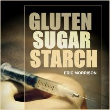 Gluten, Sugar, Starch: How To Free Yourself From The Food Addictions That Are Ravaging Your Health And Keeping You Fat - A Paleo Approach