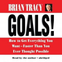 Goals! How to Get Everything You Want - Faster Than You Ever Thought Possible