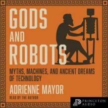 Gods and Robots: Myths, Machines, and Ancient Dreams of Technology