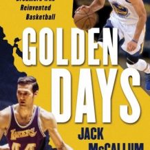 Golden Days: West's Lakers, Steph's Warriors, and the California Dreamers Who Reinvented Basketball