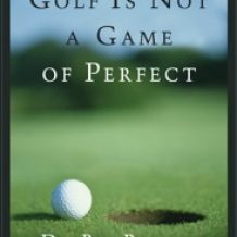 Golf Is Not A Game Of Perfect