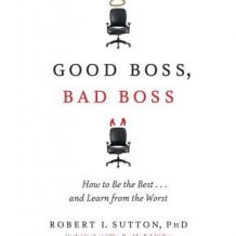 Good Boss, Bad Boss: How to Be the Best... and Learn from the Worst