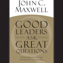 Good Leaders Ask Great Questions: Your Foundation for Successful Leadership