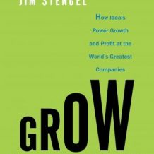Grow: How Ideals Power Growth and Profit at the World's Greatest Companies