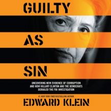 Guilty as Sin: Uncovering New Evidence of Corruption and How Hillary Clinton and the Democrats Derailed the FBI Investigation