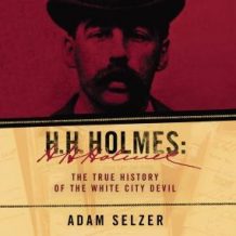 H.H. Holmes: The True History of the White City Devil