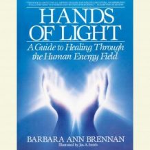 Hands of Light: A Guide to Healing Through the Human Energy Field