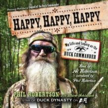 Happy, Happy, Happy: My Life and Legacy as the Duck Commander