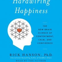 Hardwiring Happiness: The New Brain Science of Contentment, Calm, and Confidence