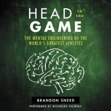 Head In The Game: The Mental Engineering of the World's Greatest Athletes