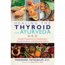 Healing the Thyroid with Ayurveda: Natural Treatments for Hashimoto's, Hypothyroidism, and Hyperthyroidism