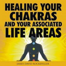 Healing your Chakras and Your Associated Life Areas