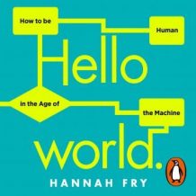 Hello World: How  to be Human in the Age of the Machine