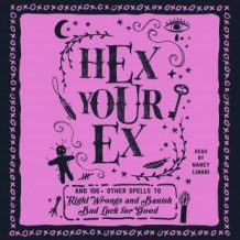 Hex Your Ex: And 100+ Other Spells to Right Wrongs and Banish Bad Luck for Good