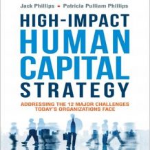 High-Impact Human Capital Strategy: Addressing the 12 Major Challenges Today's Organizations Face