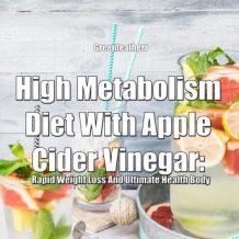 High Metabolism Diet With Apple Cider Vinegar: Rapid Weight Loss And Ultimate Health Body