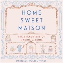 Home Sweet Maison: The French Art of Making a Home