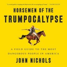 Horsemen of the Trumpocalypse: A Field Guide to the Most Dangerous People in America