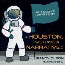 Houston, We Have a Narrative: Why Science Needs Story