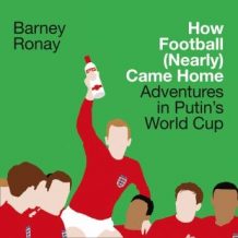 How Football (Nearly) Came Home: Adventures in Putin's World Cup