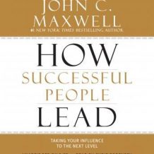 How Successful People Lead: Taking Your Influence to the Next Level