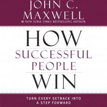 How Successful People Win: Turn Every Setback into a Step Forward