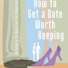 How to Get a Date Worth Keeping