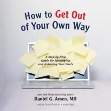 How to Get out of Your Own Way: A Step-by-Step Guide for Identifying and Achieving Your Goals