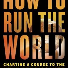 How to Run the World: Charting a Course to the Next Renaissance