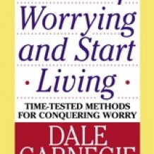 How To Stop Worrying And Start Living