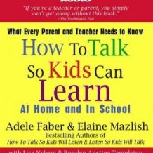 How to Talk So Kids Can Learn: At Home and in School