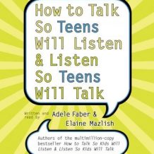 How to Talk So Teens Will Listen and Listen So Teens Will