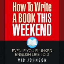 How to Write a Book This Weekend, Even If You Flunked English Like I Did