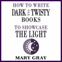 How To Write Dark and Twisty Books to Showcase the Light