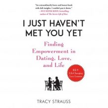 I Just Haven't Met You Yet: Finding Empowerment in Dating, Love, and Life