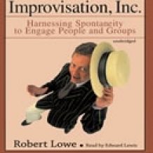 Improvisation, Inc.: Harnessing Spontaneity to Engage People and Groups