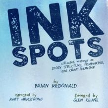 Ink Spots: Collected Writings on Story Structure, FIlmmaking, and Craftsmanship