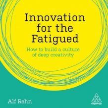 Innovation for the Fatigued: How to Build a Culture of Deep Creativity