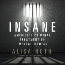 Insane: America's Criminal Treatment of Mental Illness