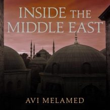 Inside the Middle East: Making Sense of the Most Dangerous and Complicated Region on Earth