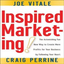 Inspired Marketing!: The Astonishing Fun New Way to Create More Profits for Your Business by Following Your Heart